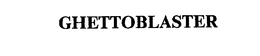 GHETTOBLASTER trademark