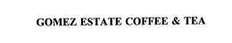 GOMEZ ESTATE COFFEE & TEA trademark