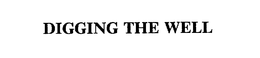 DIGGING THE WELL trademark
