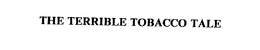 THE TERRIBLE TOBACCO TALE trademark