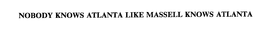 NOBODY KNOWS ATLANTA LIKE MASSELL KNOWS ATLANTA trademark
