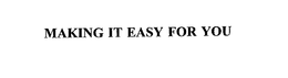 MAKING IT EASY FOR YOU trademark