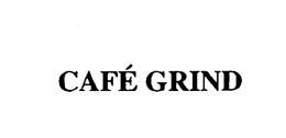 CAFE GRIND trademark