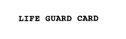 LIFE GUARD CARD trademark