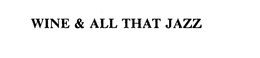 WINE & ALL THAT JAZZ trademark