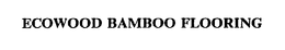 ECOWOOD BAMBOO FLOORING trademark