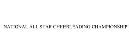 NATIONAL ALL STAR CHEERLEADING CHAMPIONSHIP trademark