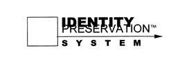 IDENTITY PRESERVATION SYSTEM trademark