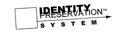 IDENTITY PRESERVATION SYSTEM trademark