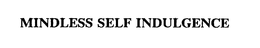 MINDLESS SELF INDULGENCE trademark