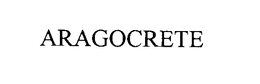ARAGOCRETE trademark