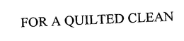 FOR A QUILTED CLEAN trademark