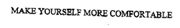 MAKE YOURSELF MORE COMFORTABLE trademark