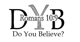 DYB DO YOU BELIEVE? ROMANS 10:9 trademark
