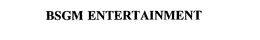 BSGM ENTERTAINMENT trademark