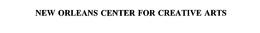 NEW ORLEANS CENTER FOR CREATIVE ARTS trademark