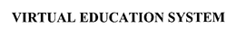 VIRTUAL EDUCATION SYSTEM trademark