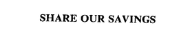 SHARE OUR SAVINGS trademark