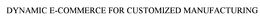 DYNAMIC E-COMMERCE FOR CUSTOMIZED MANUFACTURING trademark