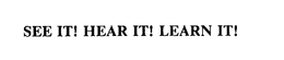 SEE IT! HEAR IT! LEARN IT! trademark