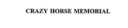 CRAZY HORSE MEMORIAL trademark