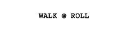 WALK @ ROLL trademark
