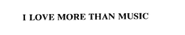 I LOVE MORE THAN MUSIC trademark