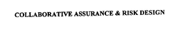 COLLABORATIVE ASSURANCE & RISK DESIGN trademark