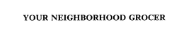 YOUR NEIGHBORHOOD GROCER trademark