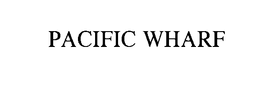 PACIFIC WHARF trademark