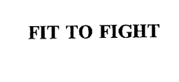 FIT TO FIGHT trademark