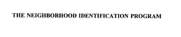 THE NEIGHBORHOOD IDENTIFICATION PROGRAM trademark