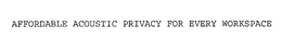 AFFORDABLE ACOUSTIC PRIVACY FOR EVERY WORKSPACE trademark