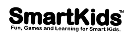 SMARTKIDS FUN, GAMES AND LEARNING FOR SMART KIDS. trademark