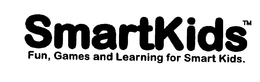 SMARTKIDS FUN, GAMES AND LEARNING FOR SMART KIDS. trademark