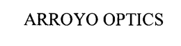 ARROYO OPTICS trademark
