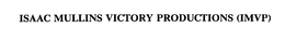 ISAAC MULLINS VICTORY PRODUCTIONS (IMVP) trademark