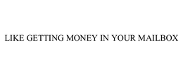 LIKE GETTING MONEY IN YOUR MAILBOX trademark