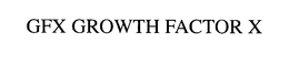 GFX GROWTH FACTOR X trademark