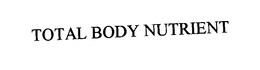 TOTAL BODY NUTRIENT trademark