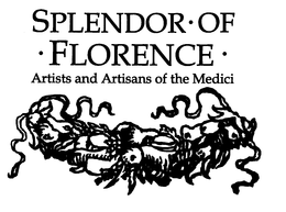SPLENDOR OF FLORENCE ARTISTS AND ARTISANS OF THE MEDICI trademark