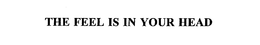 THE FEEL IS IN YOUR HEAD trademark