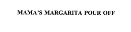 MAMA'S MARGARITA POUR OFF trademark