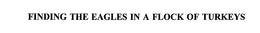 FINDING THE EAGLES IN A FLOCK OF TURKEYS trademark