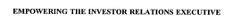 EMPOWERING THE INVESTOR RELATIONS EXECUTIVE trademark
