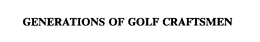 GENERATIONS OF GOLF CRAFTSMEN trademark