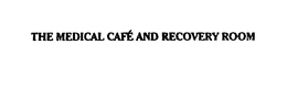 THE MEDICAL CAFE AND RECOVERY ROOM trademark