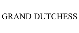 GRAND DUTCHESS trademark
