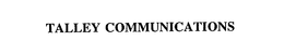 TALLEY COMMUNICATIONS trademark