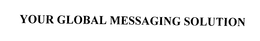 YOUR GLOBAL MESSAGING SOLUTION trademark